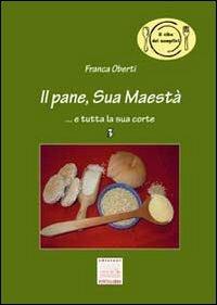 Il pane, Sua Maestà... e tutta la sua corte - Franca Oberti - copertina