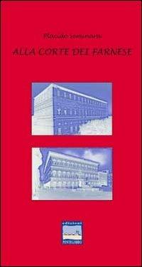 Alla corte dei Farnese. Ediz. illustrata - Placido Seminara - copertina