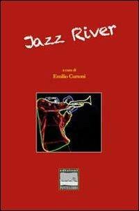 Jazz river. Antologia di storie e immagini in musica - Emilio Curtoni - copertina