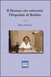 Il dottore che reinventò l'ospedale di Bobbio - Mario Zerbarini - copertina