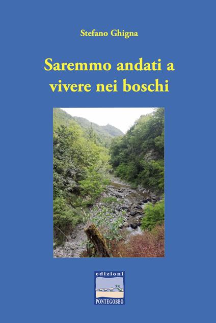 Saremmo andati a vivere nei boschi - Stefano Ghigna - copertina