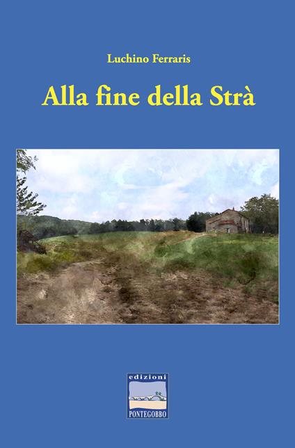 Alla fine della Strà - Luchino Ferraris - copertina