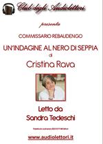 Commissario Rebaudengo. Un'indagine al nero di seppia letto da Sandra Tedeschi. Audiolibro. CD Audio formato MP3