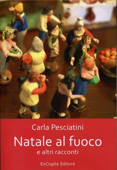 Natale al fuoco e altri racconti - Carla Pesciatini - copertina