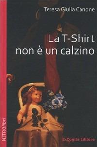 La T-Shirt non è un calzino - Teresa Giulia Canone - copertina