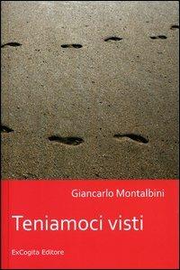Teniamoci visti - Giancarlo Montalbini - copertina
