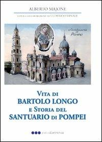 Vita di Bartolo Longo e storia del Santuario di Pompei - Alberto Majone - copertina