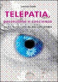 Telepatia, percezione e coscienza - Lorenzo Guaia - copertina