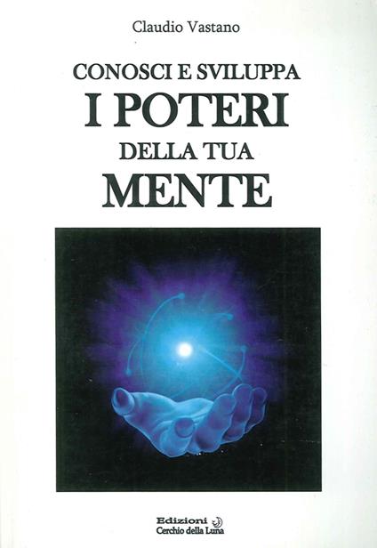 Conosci e sviluppa i poteri della tua mente - Claudio Vastano - copertina