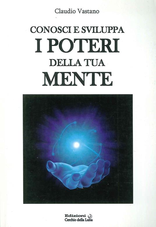Conosci e sviluppa i poteri della tua mente - Claudio Vastano - copertina