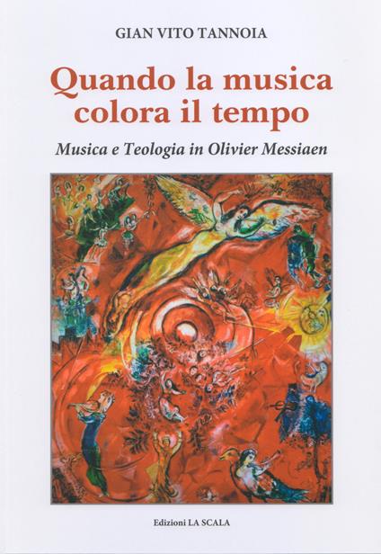 Quando la musica colora il tempo. Musica e teologia in Olivier Messiaen - Gian Vito Tannoia - copertina