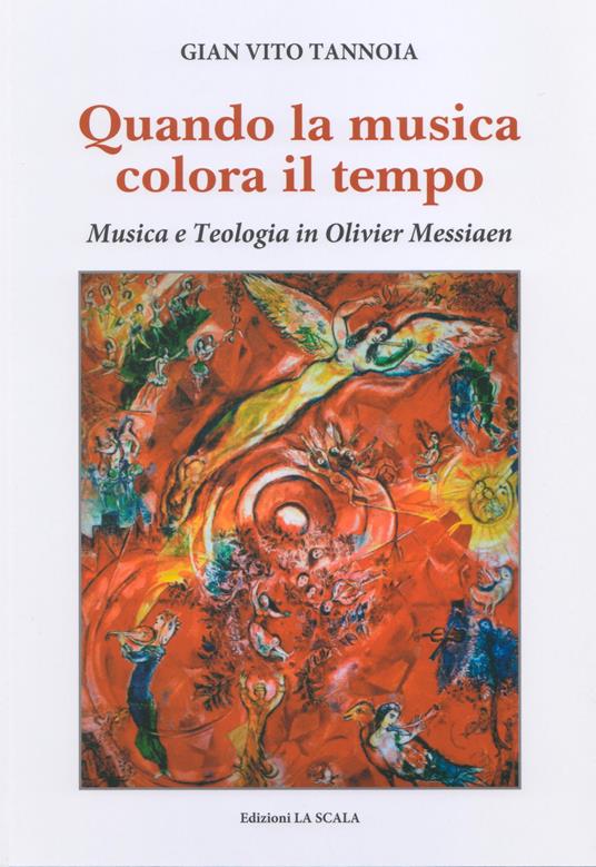 Quando la musica colora il tempo. Musica e teologia in Olivier Messiaen - Gian Vito Tannoia - copertina