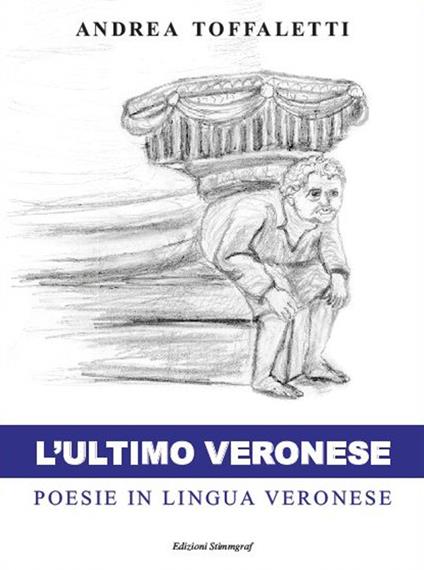 L' ultimo veronese. Poesie in lingua veronese - Andrea Toffaletti - copertina