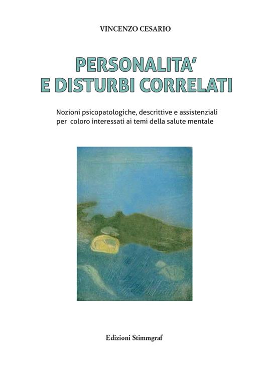 Personalità e disturbi correlati. Nozioni psicopatologiche, descrittive e assistenziali per coloro interessati ai temi della salute mentale - Vincenzo Cesario - copertina
