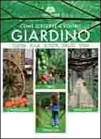 Come scegliere il vostro giardino. Guida alla scelta dello stile. Orto. Campagna. Famiglia. Naturale. Ediz. multilingue - Angelo Vavassori - copertina