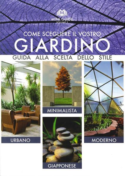 Come scegliere il vostro giardino. Guida alla scelta dello stile. Urbano, minimalista, moderno, giapponese. Ediz. multilingue - Angelo Vavassori - copertina