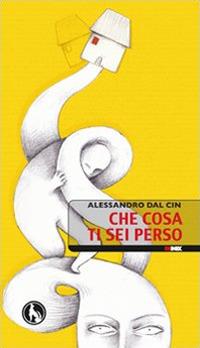 Che cosa ti sei perso - Alessandro Dal Cin - copertina