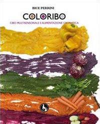 Coloribo. Cibo multisensoriale e alimentazione cromatica - Bice Perrini - copertina