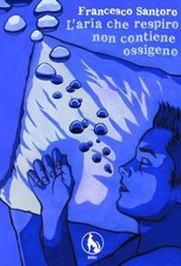 L'aria che respiro non contiene ossigeno - Francesco Santoro - copertina