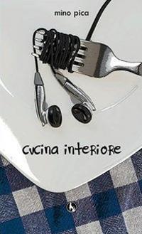 Cucina interiore - Mino Pica - copertina