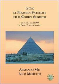 Giza. Le piramidi satellite ed il codice segreto. La teoria del 36.900 il primo tempo di Osiride - Armando Mei,Nicola Moretto - copertina