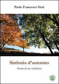 Sinfonia d'autunno. Storia di un violinista - Paolo F. Steri - copertina