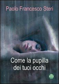Come la pupilla dei tuoi occhi - Paolo F. Steri - copertina