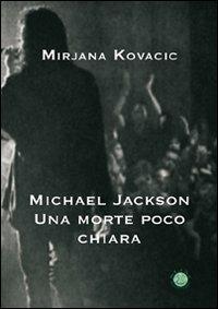 Michael Jackson. Una morte poco chiara - Mirjana Kovacic - copertina