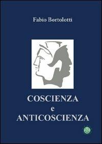 Coscienza e anticoscienza - Fabio Bortolotti - copertina