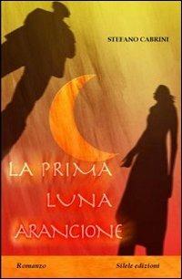La prima luna arancione - Stefano Cabrini - copertina