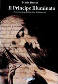Il principe illuminato. Percorsi tra alchimia e letteratura - Mario Bocola - copertina