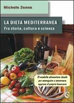 La dieta mediterranea. Fra storia, cultura e scienza. Il modello alimentare ideale per conseguire e conservare appieno il proprio benessere