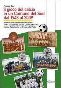 Il gioco del calcio in un comune del sud dal 1943 al 2009 - Pinuccio Stea - copertina