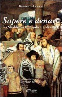 Sapere e denaro. Da Shabbatai Donnolo a Federico II - Benedetto Ligorio - copertina