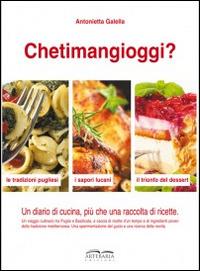 Chetimangioggi? Un diario di cucina, più che una raccolta di ricette - Antonietta Galella - copertina