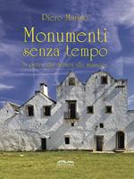 Monumenti senza tempo. La pietra, dai dolmen alle masserie. Nuova ediz.