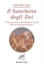 Il banchetto degli dei. Il racconto mitico del banchetto divino dal caos alla rigenerazione