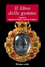 Il libro delle gemme. I lapidari di Ildegarda di Bingen e Mardobo di Rennes