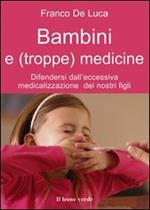Bambini e (troppe) medicine. Difendersi dall'eccessiva medicalizzazione dei nostri figli