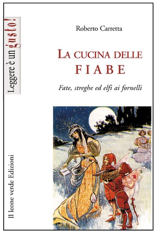 La cucina delle fiabe. Fate, streghe ed elfi ai fornelli - Roberto Carretta - ebook