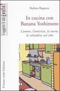 In cucina con Banana Yoshimoto. L'amore, l'amicizia, la morte, la solitudine nel cibo - Barbara Buganza - ebook