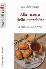 Alla ricerca della madeleine. Le ricette di Marcel Proust