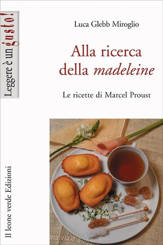 Alla ricerca della madeleine. Le ricette di Marcel Proust - Luca Glebb Miroglio - ebook