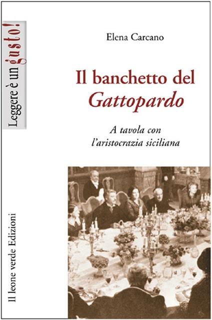 Il banchetto del Gattopardo. A tavola con l'aristocrazia siciliana - Elena Carcano - ebook