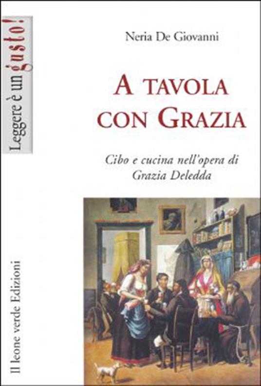 A tavola con Grazia. Cibo e cucina nell'opera di Grazia Deledda - Neria De Giovanni - ebook