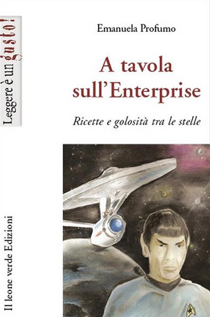 A tavola sull'Enterprise. Ricette e golosità tra le stelle - Emanuela Profumo - ebook