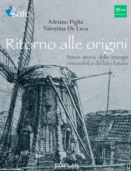 Ritorno alle origini. Breve storia delle energie rinnovabili e del loro futuro - Valentina De Luca,Adriano Piglia - ebook