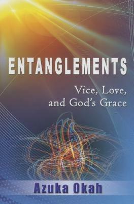 Entanglements. Vice, love, and God's grace - Azuka Okah - copertina