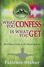 What you confess is what you get. Just have faith in the word of God