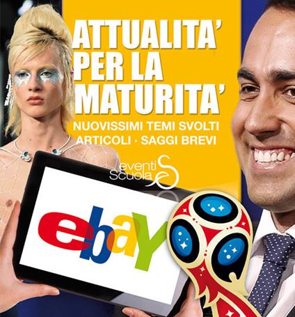 Attualità per la maturità. Nuovissimi temi svolti, articoli, saggi brevi. Ediz. per la scuola - copertina